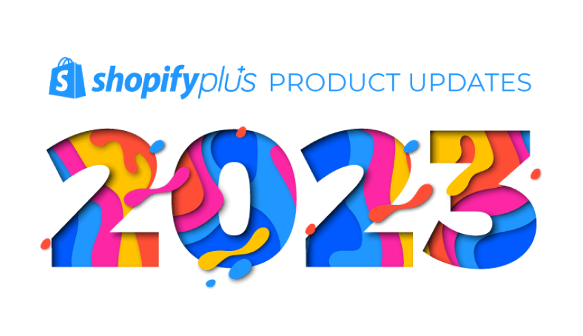 shopify plus product updates 2023