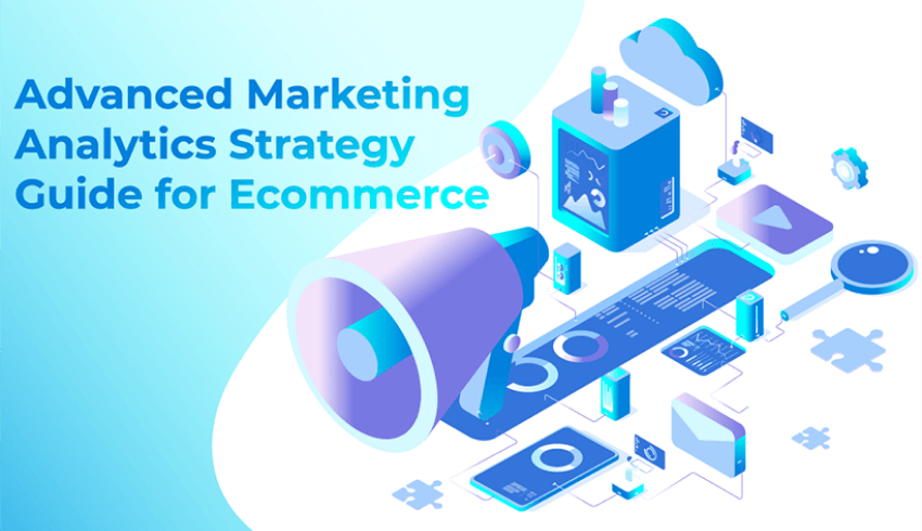 advanced marketing analytics strategy for ecommerce